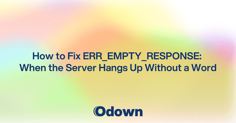 How to Fix ERR_EMPTY_RESPONSE: When the Server Hangs Up Without a Word