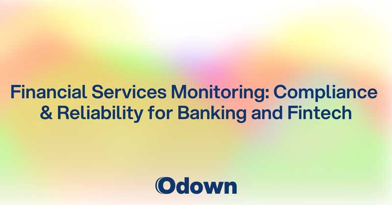 Financial Services Monitoring: Compliance and Reliability for Banking and Fintech