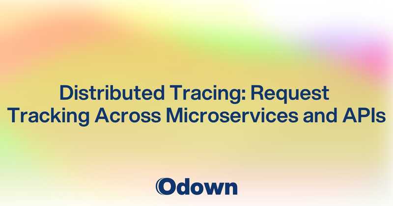 Distributed Tracing: Request Tracking Across Microservices and APIs