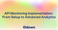 API Monitoring Implementation: From Setup to Advanced Analytics