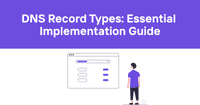 DNS Record Types: Essential Implementation Guide