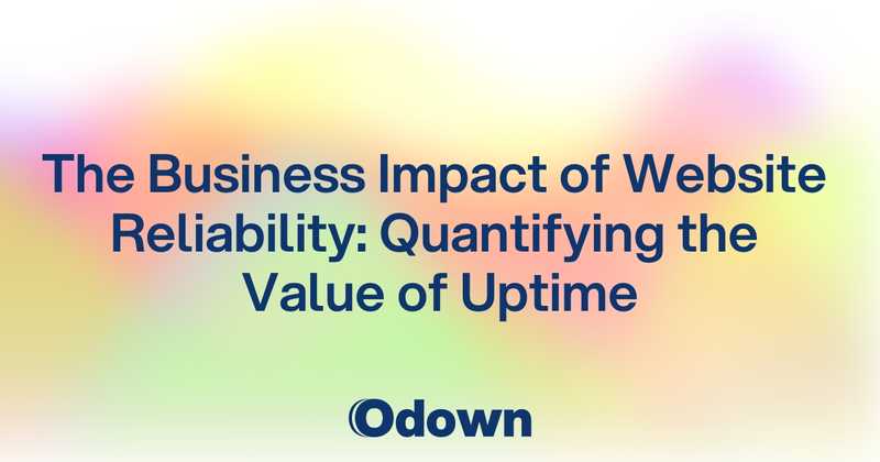 The Business Impact of Website Reliability: Quantifying the Value of Uptime