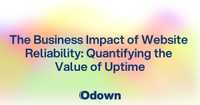 The Business Impact of Website Reliability: Quantifying the Value of Uptime