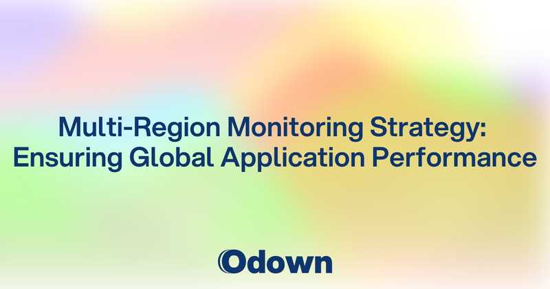 Multi-Region Monitoring Strategy: Ensuring Global Application Performance