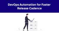DevOps Automation for Faster Release Cadence