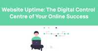 Website Uptime: The Digital Control Centre of Your Online Success