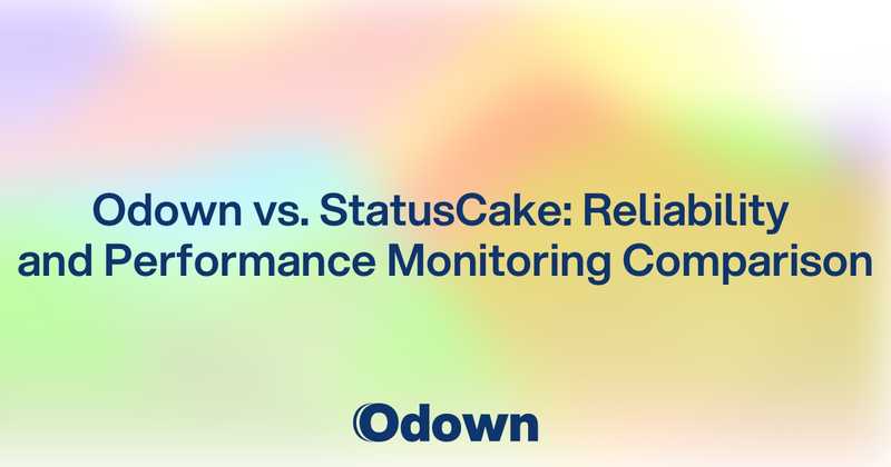 Odown vs. StatusCake: Reliability and Performance Monitoring Comparison