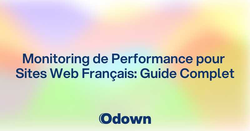 Monitoring de Performance pour Sites Web Français: Guide Complet