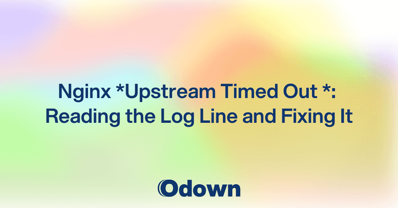 Nginx Upstream Timed Out (110: Connection Timed Out): Reading the Log Line and Fixing It