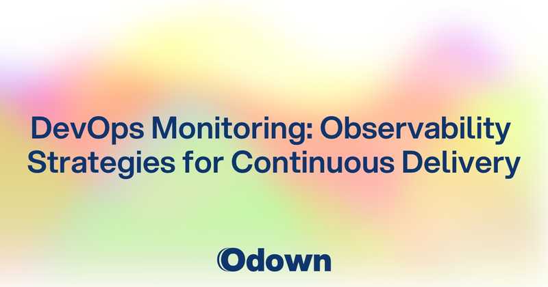DevOps Monitoring: Observability Strategies for Continuous Delivery