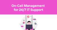 On-Call Management for 24/7 IT Support