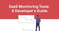 SaaS Monitoring Tools: A Developer's Guide to Keeping Your Digital Business Afloat