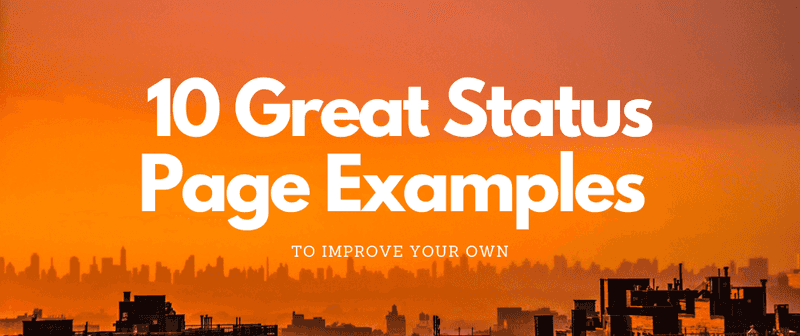 10 Great Status Page Examples to Improve Your Own