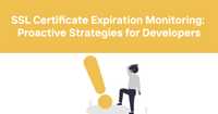 SSL Certificate Expiration Monitoring: Proactive Strategies for Developers