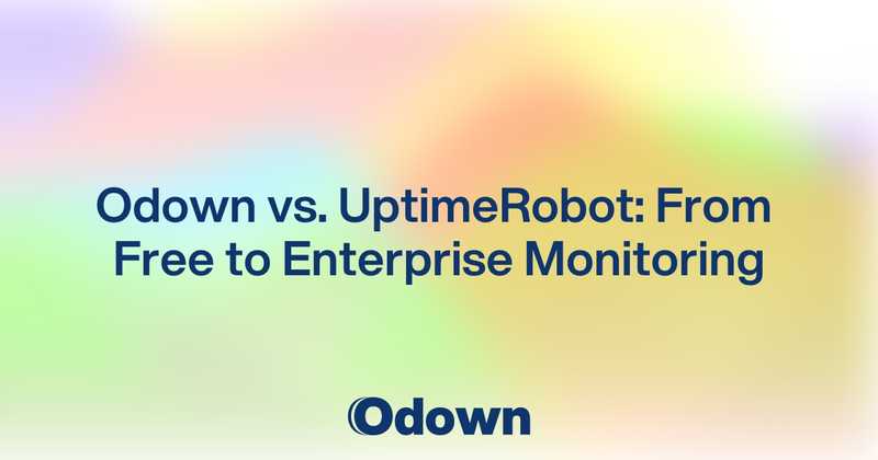 Odown vs. UptimeRobot: From Free to Enterprise Monitoring - Odown - uptime monitoring and status page