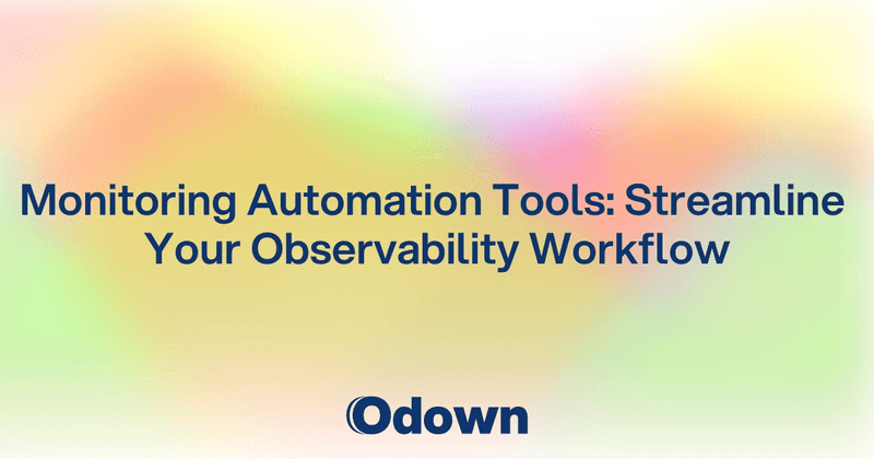 Monitoring Automation Tools: Streamline Your Observability Workflow - Odown - uptime monitoring and status page