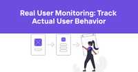 Real User Monitoring: Track Actual User Behavior