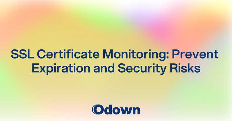 SSL Certificate Monitoring: Prevent Expiration and Security Risks - Odown - uptime monitoring and status page