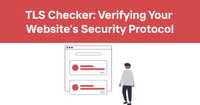 TLS Checker: Verifying Your Website’s Security Protocol