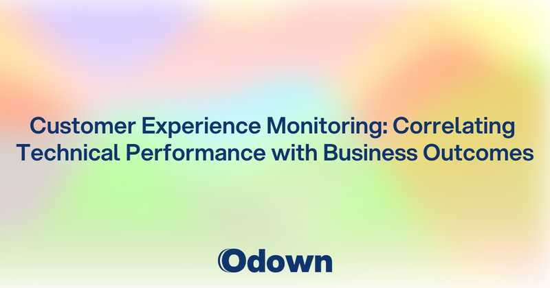 Customer Experience Monitoring: Correlating Technical Performance with Business Outcomes