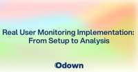 Real User Monitoring Implementation: From Setup to Analysis