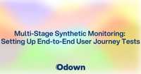 Multi-Stage Synthetic Monitoring: Setting Up End-to-End User Journey Tests