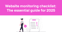 Website monitoring checklist: The essential guide for 2025