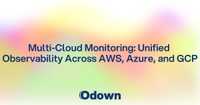 Multi-Cloud Monitoring: Unified Observability Across AWS, Azure, and GCP