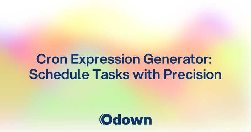 Cron Expression Generator: Schedule Tasks with Precision - Odown - uptime monitoring and status page