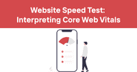 Website Speed Test: Interpreting Core Web Vitals