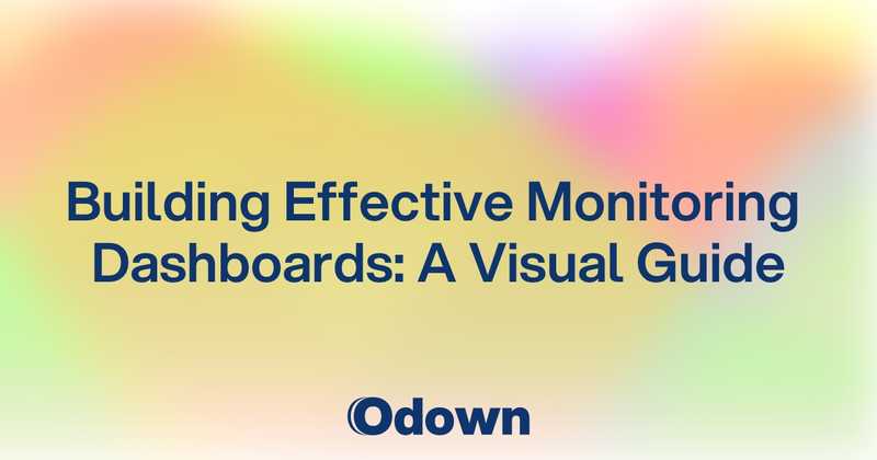 Building Effective Monitoring Dashboards: A Visual Guide