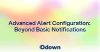 Advanced Alert Configuration: Beyond Basic Notifications