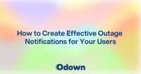 How to Create Effective Outage Notifications for Your Users