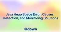 Java Heap Space Error: Causes, Detection, and Monitoring Solutions
