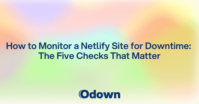 How to Monitor a Netlify Site for Downtime: The Five Checks That Matter