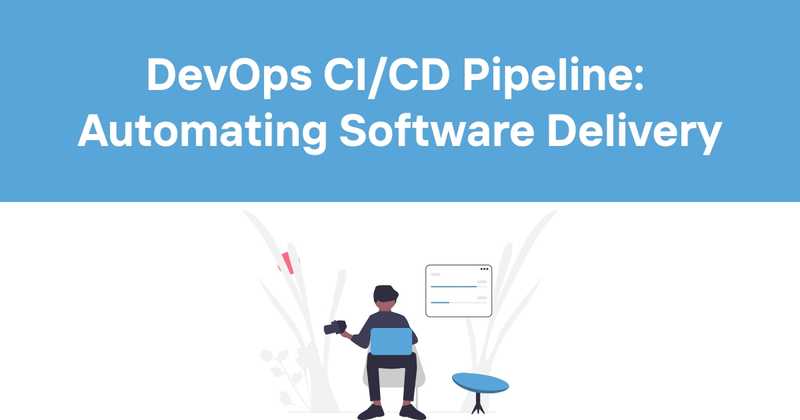 DevOps CI/CD Pipeline: Automating Software Delivery