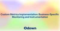 Custom Metrics Implementation: Business-Specific Monitoring and Instrumentation