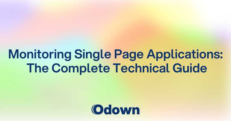 Monitoring Single Page Applications: The Complete Technical Guide - Odown - uptime monitoring and status page