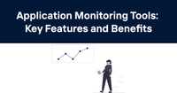Application Monitoring Tools: Key Features and Benefits