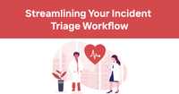Streamlining Your Incident Triage Workflow