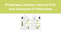   IP Address Location: How to Find and Geolocate IP Addresses