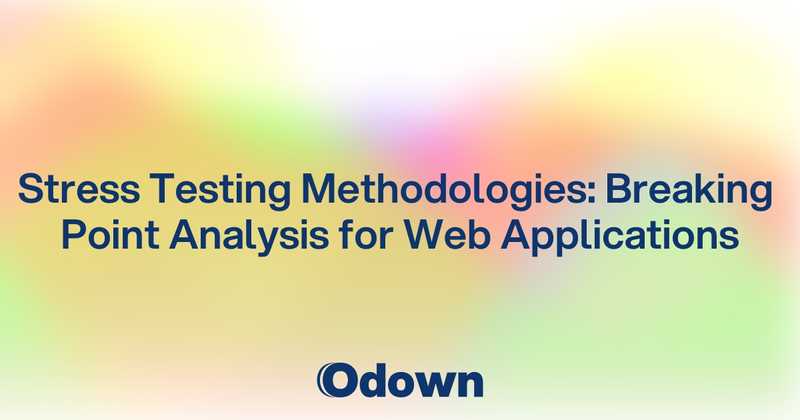 Stress Testing Methodologies: Breaking Point Analysis for Web Applications