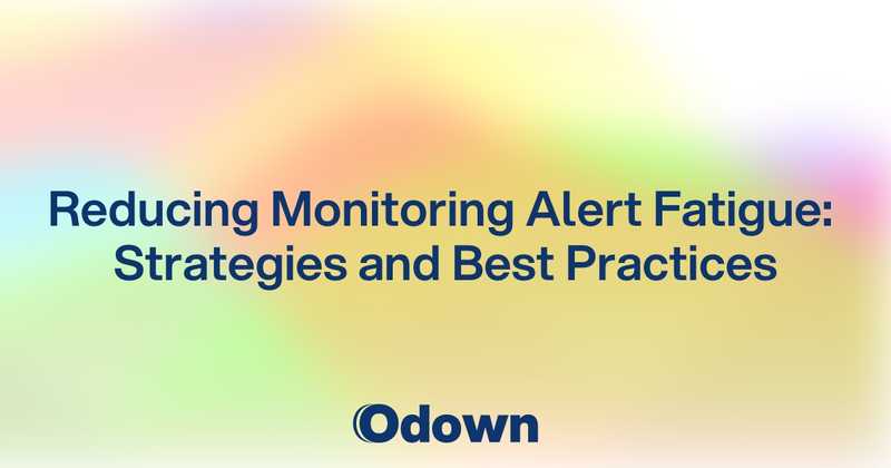 Reducing Monitoring Alert Fatigue: Strategies and Best Practices