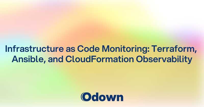 Infrastructure as Code Monitoring: Terraform, Ansible, and CloudFormation Observability