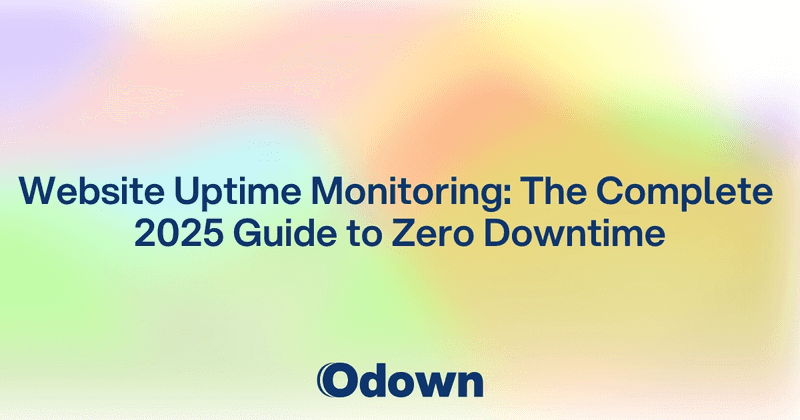 Website Uptime Monitoring: The Complete 2025 Guide to Zero Downtime