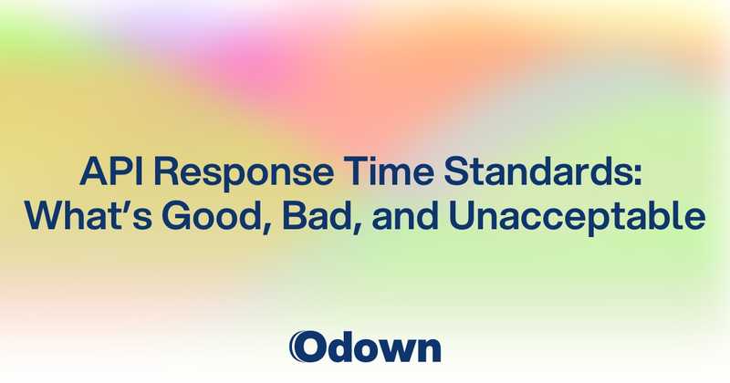  API Response Time Standards: What's Good, Bad, and Unacceptable