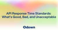  API Response Time Standards: What's Good, Bad, and Unacceptable