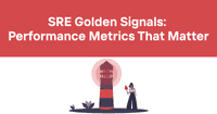 SRE Golden Signals: Performance Metrics That Matter