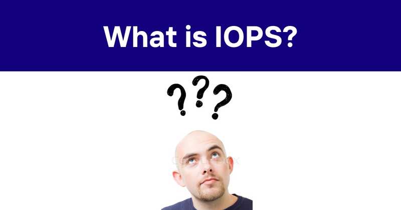 What is IOPS? Storage Metrics for System Performance