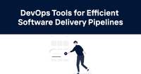 DevOps Tools for Efficient Software Delivery Pipelines